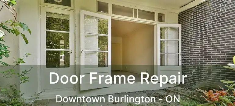  Door Frame Repair Downtown Burlington - ON