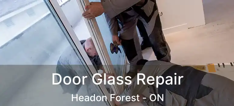  Door Glass Repair Headon Forest - ON