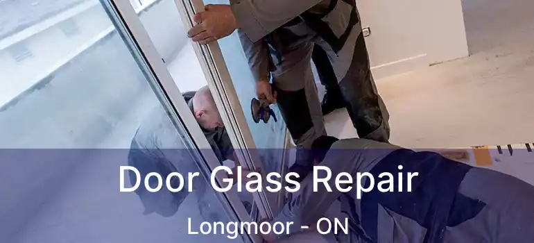  Door Glass Repair Longmoor - ON