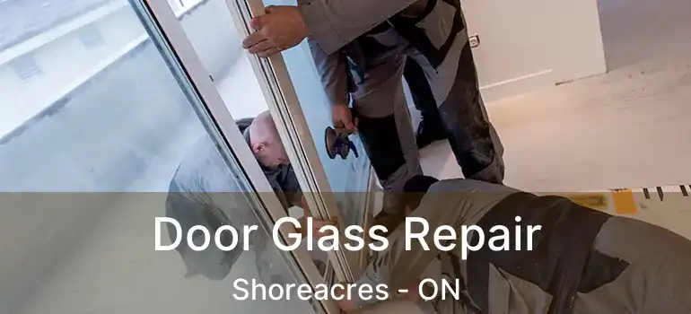  Door Glass Repair Shoreacres - ON