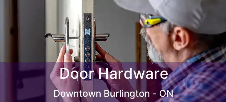  Door Hardware Downtown Burlington - ON
