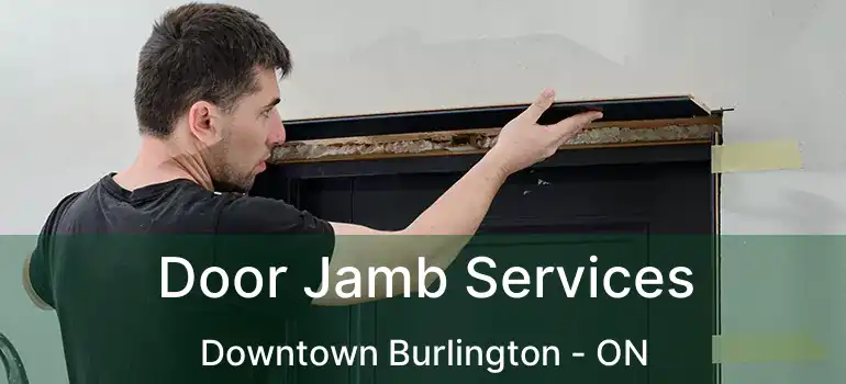  Door Jamb Services Downtown Burlington - ON