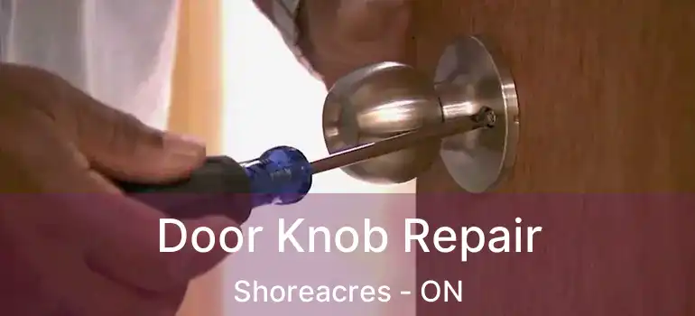  Door Knob Repair Shoreacres - ON