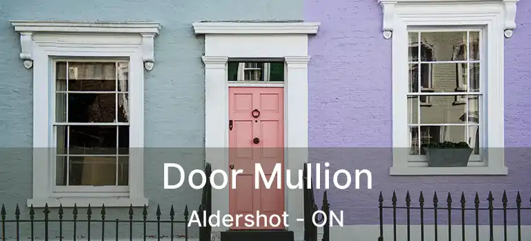  Door Mullion Aldershot - ON