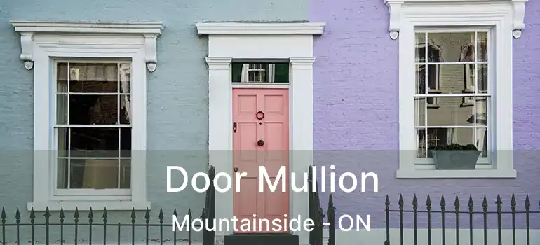  Door Mullion Mountainside - ON