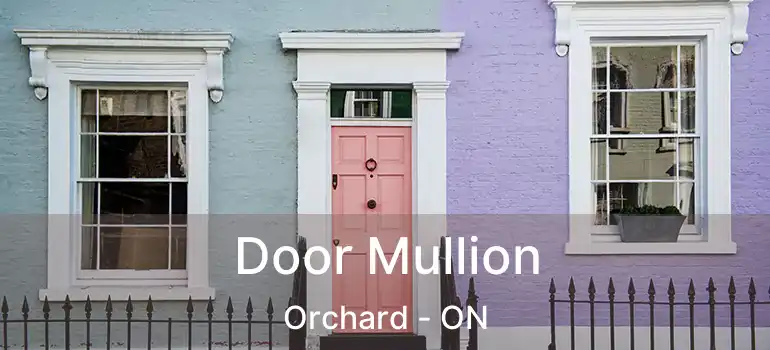  Door Mullion Orchard - ON