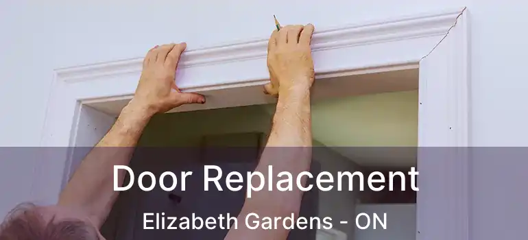  Door Replacement Elizabeth Gardens - ON