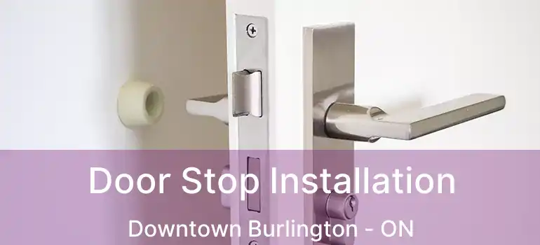  Door Stop Installation Downtown Burlington - ON
