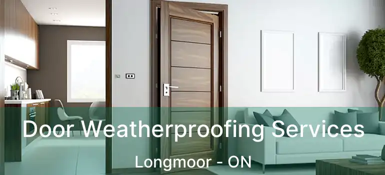  Door Weatherproofing Services Longmoor - ON