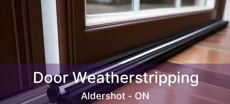  Door Weatherstripping Aldershot - ON