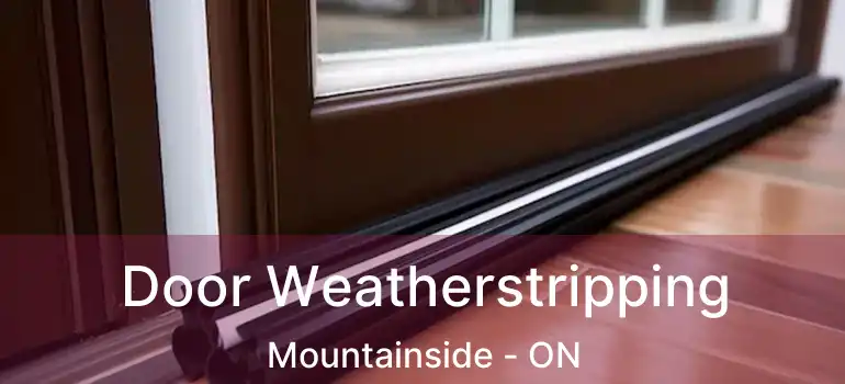  Door Weatherstripping Mountainside - ON