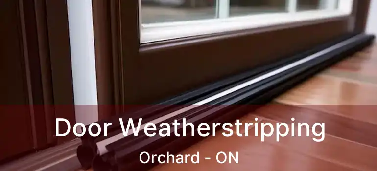  Door Weatherstripping Orchard - ON