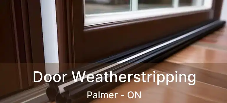  Door Weatherstripping Palmer - ON