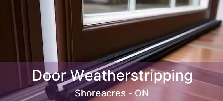  Door Weatherstripping Shoreacres - ON