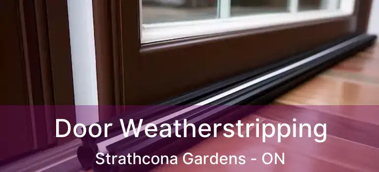  Door Weatherstripping Strathcona Gardens - ON