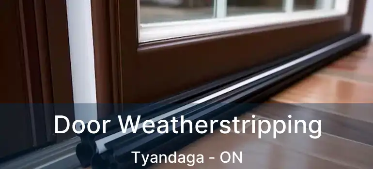  Door Weatherstripping Tyandaga - ON