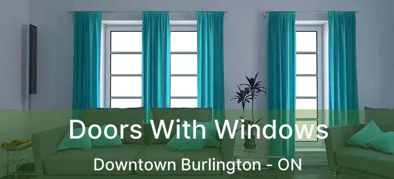  Doors With Windows Downtown Burlington - ON