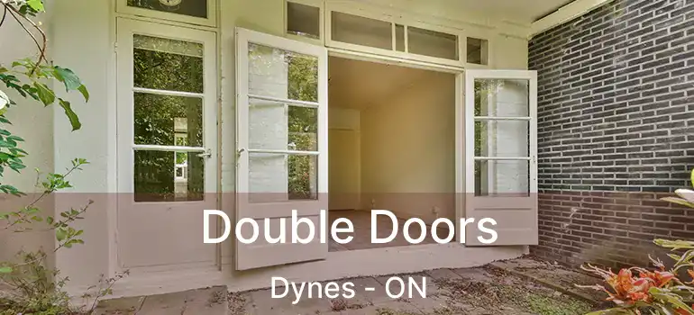  Double Doors Dynes - ON
