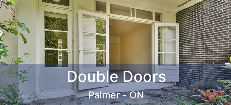  Double Doors Palmer - ON