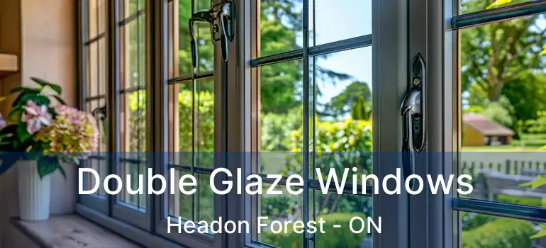  Double Glaze Windows Headon Forest - ON