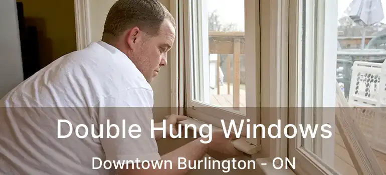  Double Hung Windows Downtown Burlington - ON