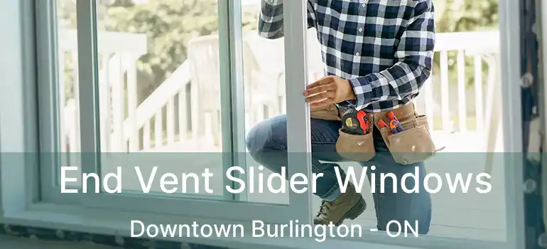  End Vent Slider Windows Downtown Burlington - ON