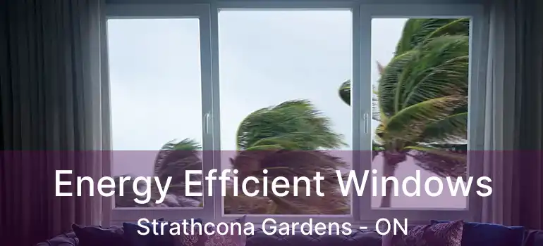  Energy Efficient Windows Strathcona Gardens - ON