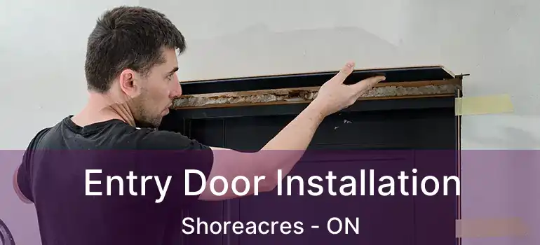  Entry Door Installation Shoreacres - ON