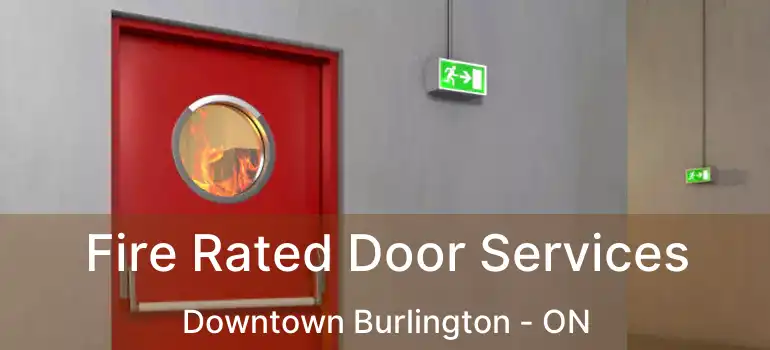  Fire Rated Door Services Downtown Burlington - ON