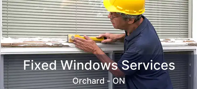  Fixed Windows Services Orchard - ON