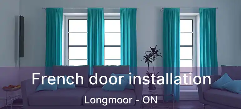  French door installation Longmoor - ON