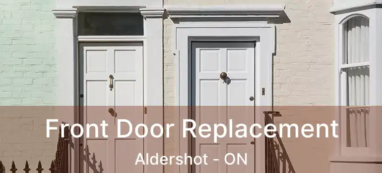  Front Door Replacement Aldershot - ON