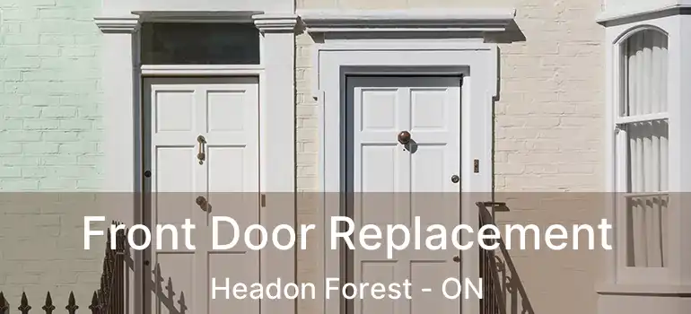  Front Door Replacement Headon Forest - ON