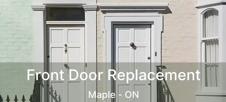  Front Door Replacement Maple - ON