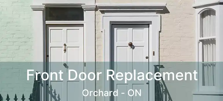  Front Door Replacement Orchard - ON