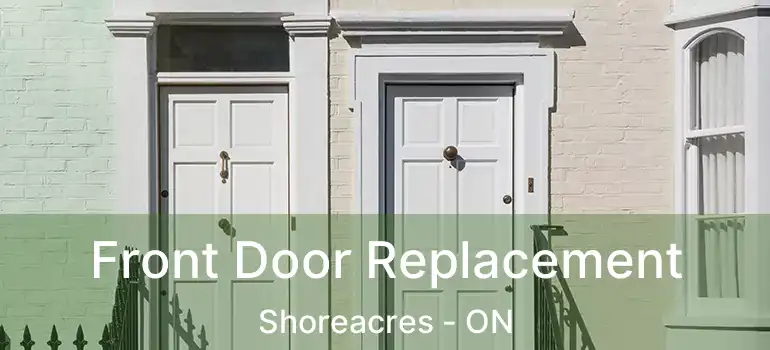 Front Door Replacement Shoreacres - ON