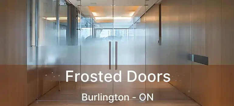  Frosted Doors Burlington - ON
