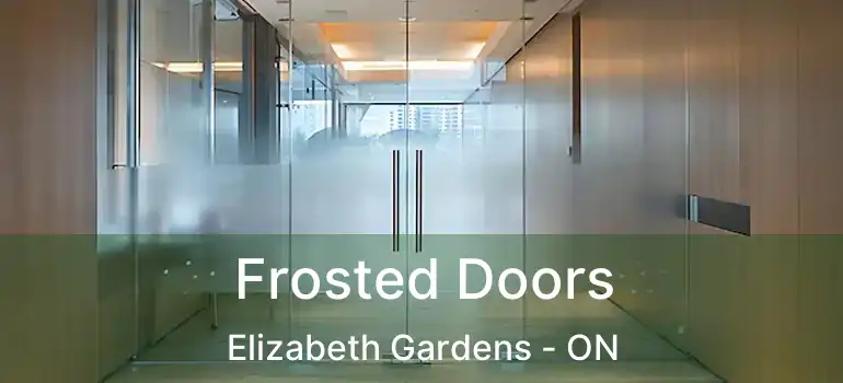  Frosted Doors Elizabeth Gardens - ON