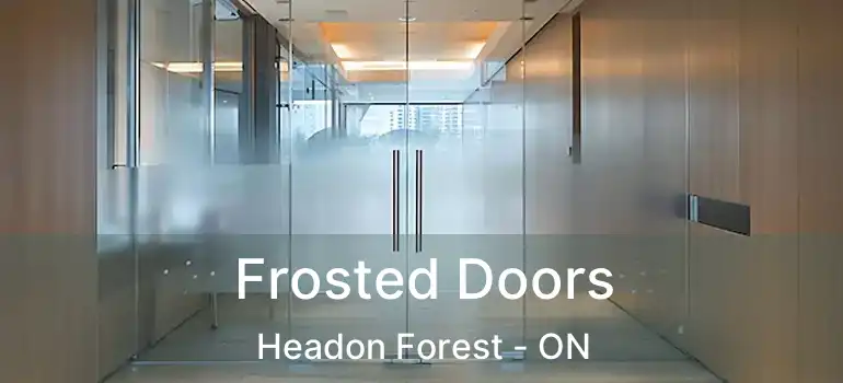  Frosted Doors Headon Forest - ON