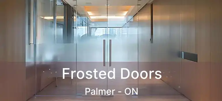 Frosted Doors Palmer - ON