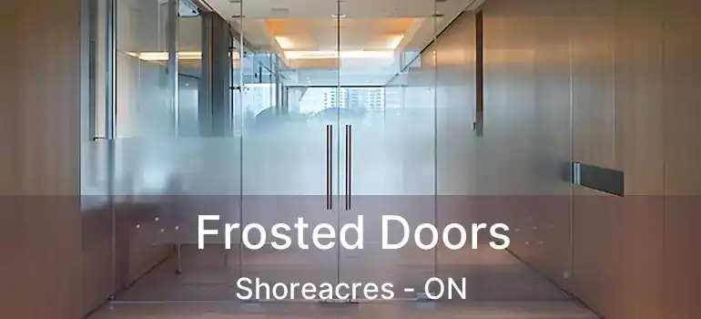  Frosted Doors Shoreacres - ON