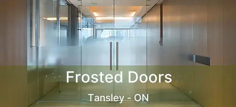  Frosted Doors Tansley - ON