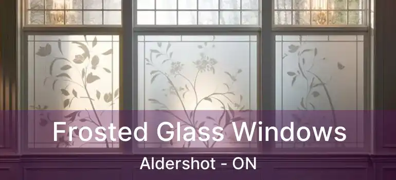  Frosted Glass Windows Aldershot - ON