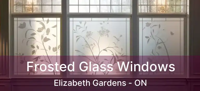  Frosted Glass Windows Elizabeth Gardens - ON