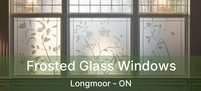  Frosted Glass Windows Longmoor - ON