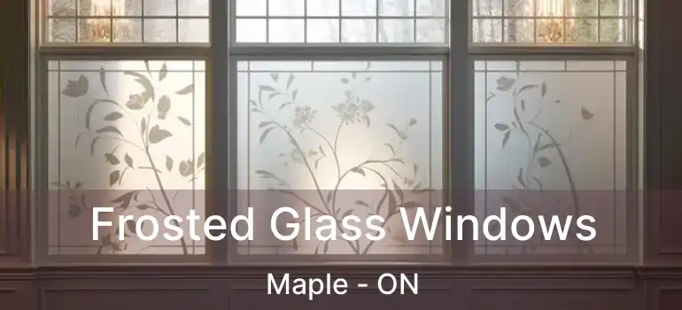  Frosted Glass Windows Maple - ON
