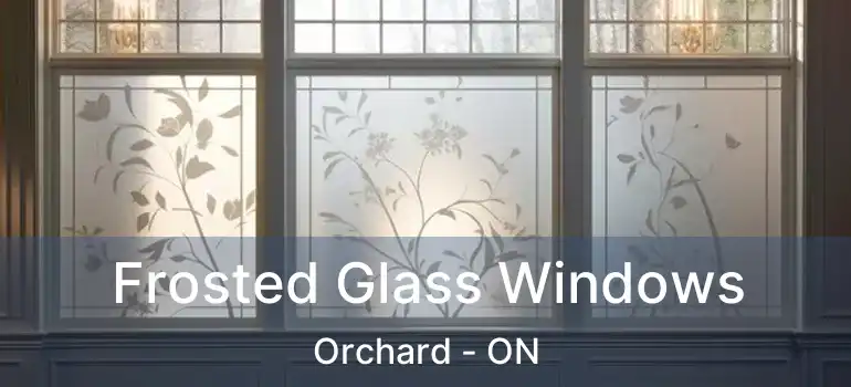  Frosted Glass Windows Orchard - ON
