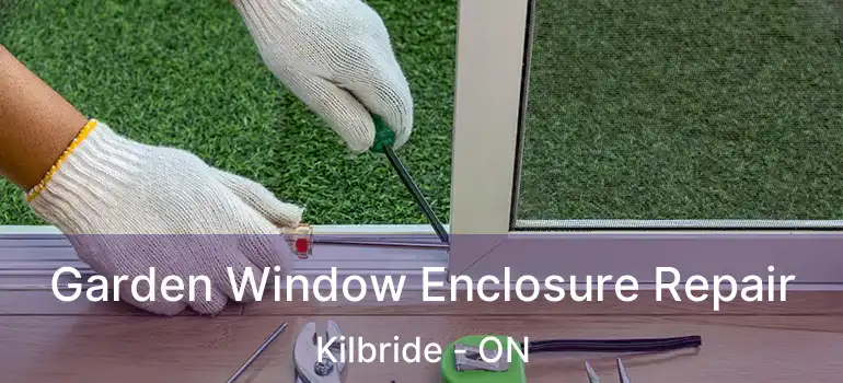  Garden Window Enclosure Repair Kilbride - ON
