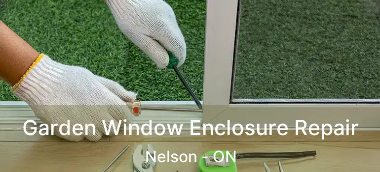  Garden Window Enclosure Repair Nelson - ON