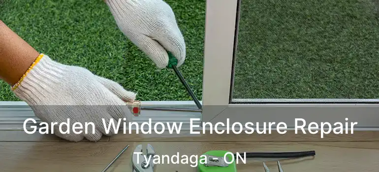  Garden Window Enclosure Repair Tyandaga - ON